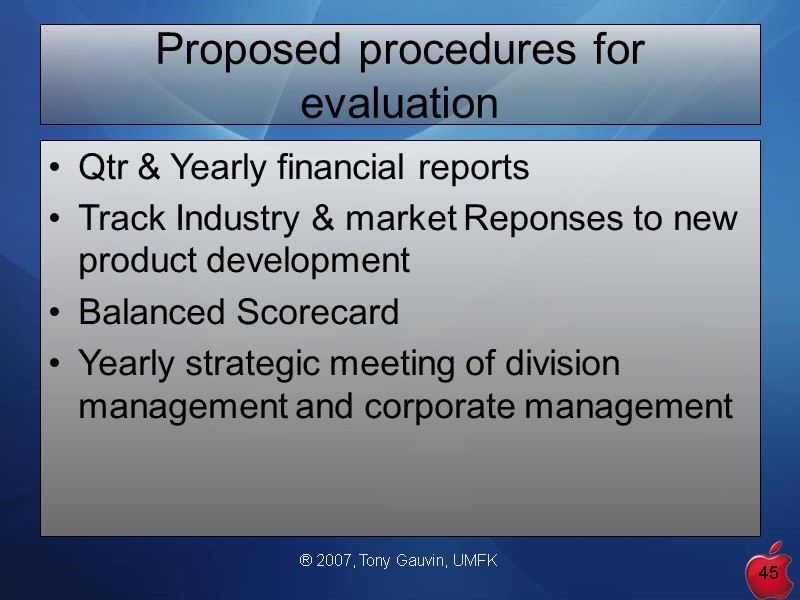 ® 2007, Tony Gauvin, UMFK 45 Proposed procedures for evaluation Qtr & Yearly financial